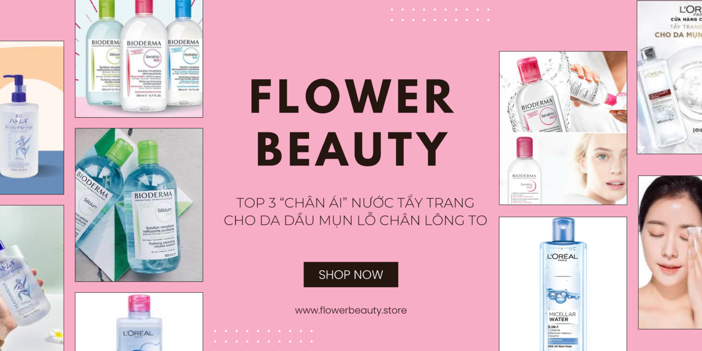 Top 3 nước tẩy trang cho da dầu lỗ chân lông to